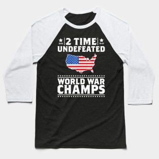 2 Time Undefeated World War Champs 4th of July Gift Design Baseball T-Shirt